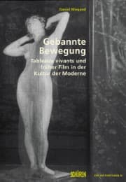 Cover von Gebannte Bewegung. Tableaux vivants und früher Film in der Kultur der Moderne