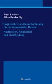 Cover von Ungewissheit als Herausforderung für die ökonomische Theorie: Nichtwissen, Ambivalenz und Entscheidung