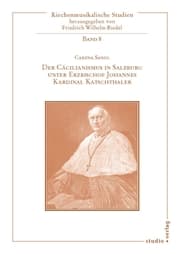 Cover von Der Cäcilianismus in Salzburg unter Erzbischof Johannes Kardinal Katschthaler