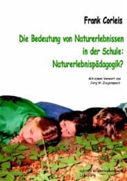 Cover von Die Bedeutung von Naturerlebnissen in der Schule. Naturerlebnispädagogik?
