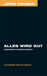 Cover von Alles wird gut - Gesammelte Erzählungen 1