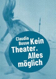 Cover von Claudia Bosse - Kein Theater. Alles möglich