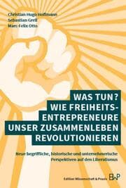 Cover von Was tun? Wie Freiheitsentrepreneure unser Zusammenleben revolutionieren