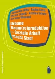 Cover von Urbane Raum(re)produktion - Soziale Arbeit macht Stadt