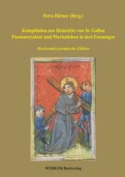 Cover von Kompilation aus Heinrichs von St. Gallen Passionstraktat und Marienleben in drei Fassungen