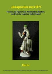 Cover von immaginazione senza fili? Formen und Figuren des italienischen Theaters: von Dario Fo zurück zu Carlo Goldoni