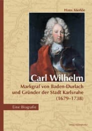 Cover von Carl Wilhelm - Markgraf von Baden-Durlach und Gründer der Stadt Karlsruhe (1679-1738)