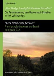 Cover von 'Das hiesige Land gleicht einem Paradies' / 'Esta terra é um paraíso' - Die Auswanderung von Baden nach Brasilien im 19.Jahrhundert / A emigração badense ao Brasil no século XIX