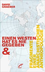 Cover von Einen Westen hat es nie gegeben & Fragmente einer anarchistischen Anthropologie