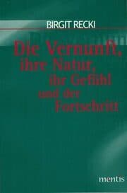 Cover von Die Vernunft, ihre Natur, ihr Gefühl und der Fortschritt