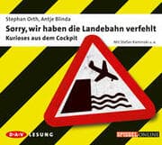 Cover von Sorry, wir haben die Landebahn verfehlt - Kurioses aus dem Cockpit