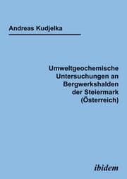 Cover von Umweltgeochemische Untersuchungen an Bergwerkshalden der Steiermark (Österreich)