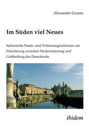Cover von Im Süden viel Neues. Italienische Staats- und Verfassungsreformen am Scheideweg zwischen Modernisierung und Gefährdung der Demokratie