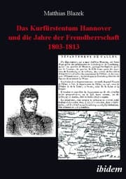 Cover von Das Kurfürstentum Hannover und die Jahre der Fremdherrschaft 1803-1813