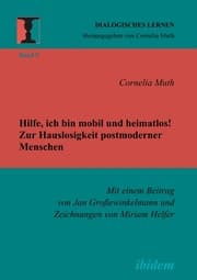 Cover von Hilfe, ich bin mobil und heimatlos! Zur Hauslosigkeit postmoderner Menschen