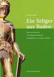 Cover von Ein Seliger aus Baden - Leben und Verehrung des Markgrafen Bernhard II., Landespatron der Erzdiözese Freiburg