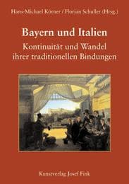 Cover von Bayern und Italien - Kontinuität und Wandel ihrer traditionellen Bindungen