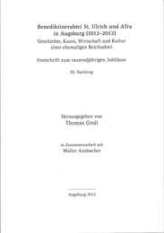 Cover von Benediktinerabtei St. Ulrich und Afra in Augsburg (1012-2012). Geschichte, Kunst, Wirtschaft und Kultur einer ehemaligen Reichsabtei