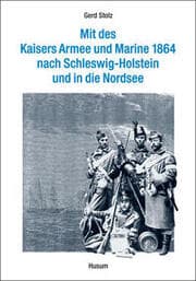 Cover von Mit des Kaisers Armee und Marine 1864 nach Schleswig-Holstein und in die Nordsee