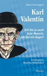 Cover von Karl Valentin - Ich bin ja auch kein Mensch, ich bin ein Bayer!