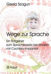 Cover von Wege zur Sprache: Ein Ratgeber zum Spracherwerb bei Kindern mit Cochlea-Implantat