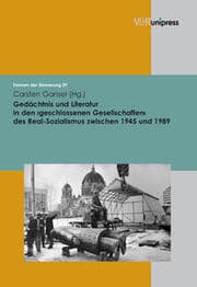Cover von Gedächtnis und Literatur in den geschlossenen Gesellschaften des Real-Sozialismus zwischen 1945 und 1989