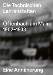 Cover von Die Technischen Lehranstalten Offenbach am Main 1902-1933.