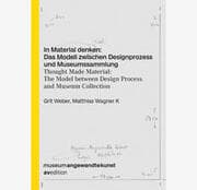 Cover von In Material denken: Das Modell zwischen Designprozess und Museumssammlung