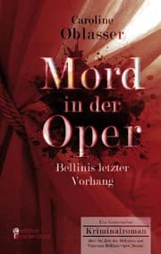 Cover von Mord in der Oper - Bellinis letzter Vorhang. Ein historischer Kriminalroman über die Zeit des Belcanto und Vincenzo Bellinis Oper Norma