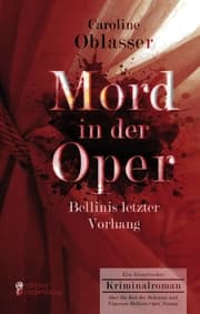 Cover von Mord in der Oper - Bellinis letzter Vorhang. Ein historischer Kriminalroman über die Zeit des Belcanto und Vincenzo Bellinis Oper 'Norma