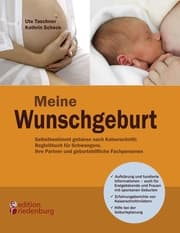 Cover von Meine Wunschgeburt - Selbstbestimmt gebären nach Kaiserschnitt: Begleitbuch für Schwangere, ihre Partner und geburtshilfliche Fachpersonen