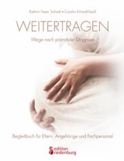 Cover von Weitertragen - Wege nach pränataler Diagnose. Begleitbuch für Eltern, Angehörige und Fachpersonal