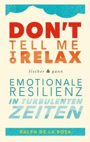 Cover von Don't tell me to relax - Emotionale Resilienz in turbulenten Zeiten