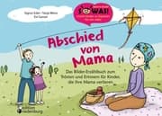 Cover von Abschied von Mama - Das Bilder-Erzählbuch zum Trösten und Erinnern für Kinder, die ihre Mama verlieren