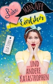 Cover von Liebe, Männer, Eierlikör und andere Katastrophen