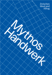 Cover von Mythos Handwerk. Zwischen Ideal und Alltag