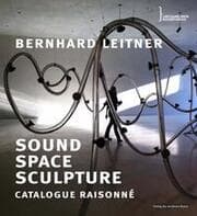 Cover von Bernhard Leitner. Sound Space Sculpture. Catalogue raisonné