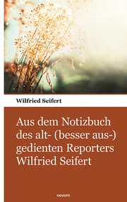 Cover von Aus dem Notizbuch des alt- (besser aus-) gedienten Reporters Wilfried Seifert