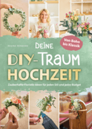 Cover von Deine DIY-Traumhochzeit: Von Boho bis Klassik - Zauberhafte Floristik-Ideen für jeden Stil und jedes Budget