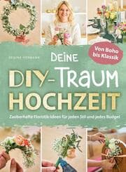 Cover von Deine DIY-Traumhochzeit: Von Boho bis Klassik - Zauberhafte Floristik-Ideen für jeden Stil und jedes Budget