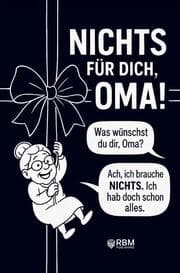 Cover von NICHTS für dich, Oma! Weil du dir NICHTS wünschst bekommst du NICHTS! Das perfekte Geschenk für die beste Oma, die schon alles hat und sich wieder e