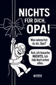 Cover von NICHTS für dich, Opa! Weil du dir NICHTS wünschst bekommst du NICHTS! Das perfekte Geschenk für den besten Opa, der schon alles hat und sich wieder