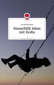 Cover von Sinnerfüllt leben mit Krebs. Life is a story - story.one