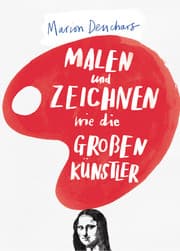 Cover von Malen und Zeichnen wie die großen Künstler