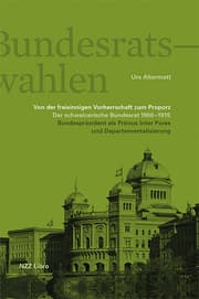 Cover von Die Bundesratswahlen. Von der freisinnigen Vorherrschaft zum Proporz