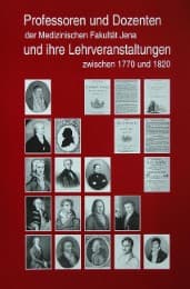 Cover von Professoren und Dozenten der Medizinischen Fakultät Jena und ihre Lehrveranstaltungen zwischen 1770 und 1820
