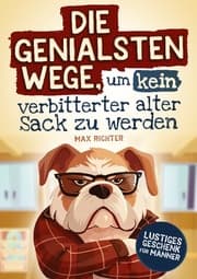 Cover von Die genialsten Wege, um kein verbitterter alter Sack zu werden