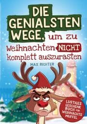 Cover von Die genialsten Wege, um zu Weihnachten nicht komplett auszurasten