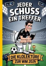 Cover von Jeder Schuss einen Treffer! Die Klolektüre zur WM 2026