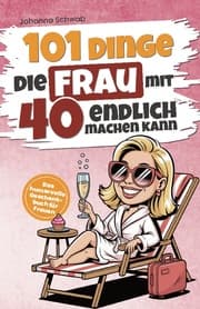 Cover von 101 Dinge, die Frau mit 40 endlich machen kann
